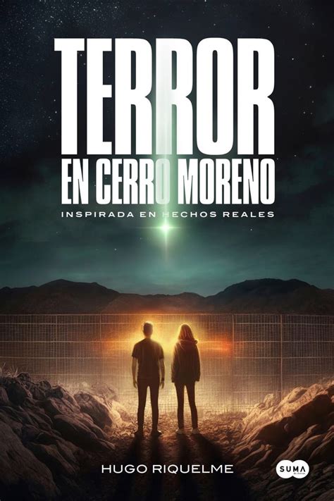 Terror En Cerro Moreno Novela Recrea Experiencias Sobrenaturales