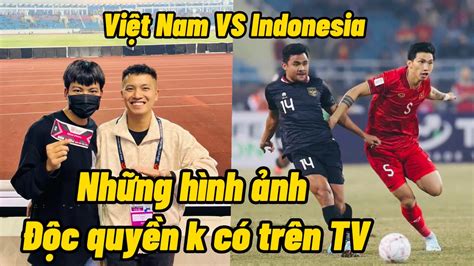 Việt Nam Vs Indonesia Những Hình ảnh Không Có Trên Tv Từ Đỗ Kim Phúc