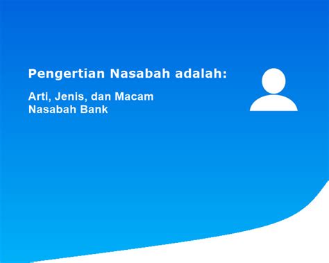 Pengertian Nasabah Adalah Arti Jenis Dan Macam Nasabah Bank
