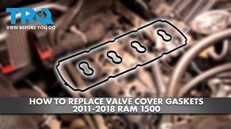 How To Replace Valve Cover Gaskets 2011 2018 Ram 1500 1A Auto