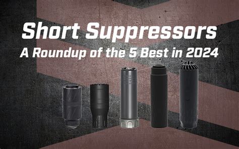 Short Suppressors A Roundup Of The 5 Best In 2024 Silencer Central