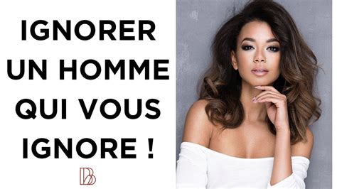 Ignorer Un Homme Comment Agir Avec Un Homme Qui Vous Ignore Du Jour