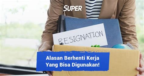 Alasan Berhenti Kerja Yang Tepat Dan Dapat Digunakan