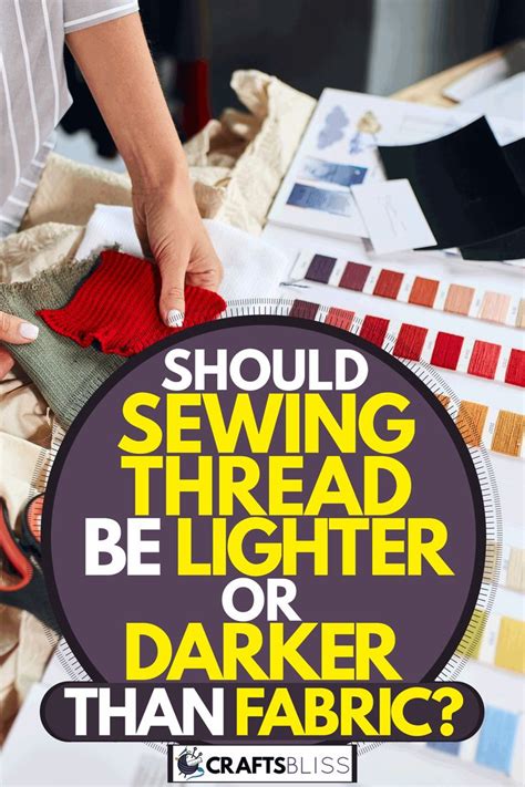 Should Sewing Thread Be Lighter Or Darker Than Fabric Craftsbliss