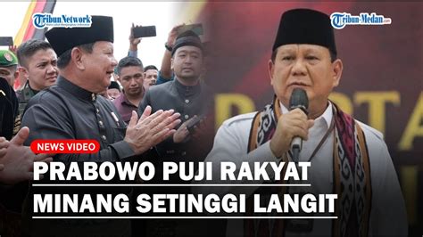 Prabowo Puji Rakyat Minangkabau Setinggi Langit Saya Berutang Budi