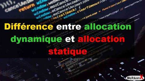 Différence entre allocation dynamique et allocation statique WayToLearnX