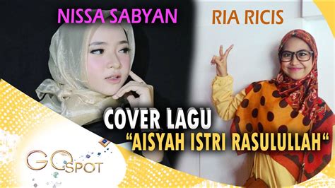 Cover Lagu “ Aisyah Istri Rasulullah “ Nisa Sabyan Trending Ria Ricis Ikut Cover Gospot 03 03