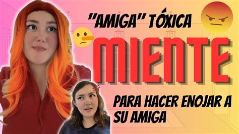 Amiga TÓXICA LE MIENTE a su amiga para hacerla ENOJAR YouTube