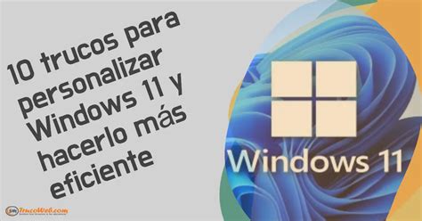 10 trucos para personalizar Windows 11 y hacerlo más eficiente Trucoweb