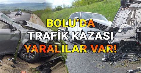 Bolu Da Trafik Kazas Yaral Lar Var Gerede Medya Tak P Yerel