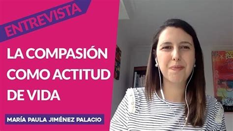 La Compasión Como Actitud De Vida Dña María Paula Jiménez Palacio Al Final De La Vida