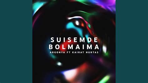 Suisemde Bolmaima Feat Kairat Nurtas YouTube Music