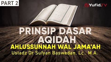 Prinsip Dasar Aqidah Ahlussunnah Wal Jama Ah Bagian 2 Ustadz Dr