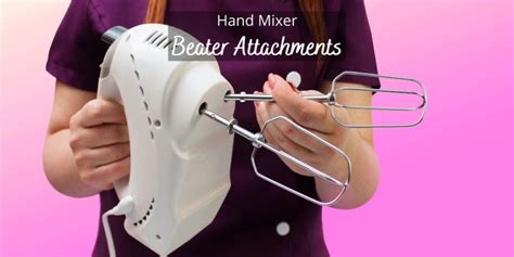 3 Types Of Beater Attachments For Hand Mixers - How To Choose One?