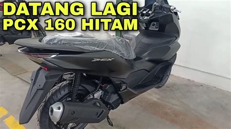 PCX 160 2021 DATANG LAGI WARNA HITAM TIPE CBS NON ABS YouTube