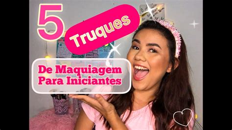 5 Truques Incriveis De Maquiagem Para Iniciantes Youtube