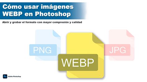 Abrir Y Grabar Archivos Webp Con Photoshop