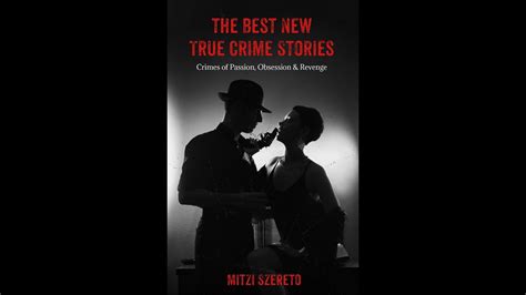 The Best New True Crime Stories Crimes Of Passion Obsession Revenge