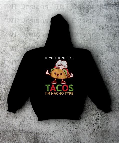 If You Dont Like Tacos Im Nacho Type Funny Cute Taco Etsy