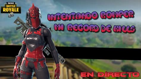 Intentando Romper Mi Record De Kills Fortnite Raket99 YouTube