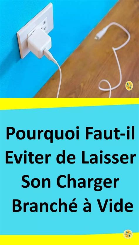 Laisser Le Chargeur Branch Vide Dangers Et Risques Astuces Pour