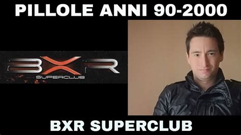 Pillole Anni Discoteche Discoteca Bxr Bxr Superclub Di