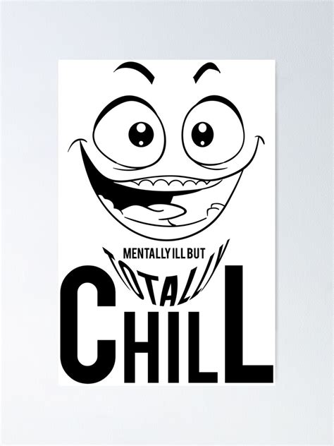 Mentally Ill But Totally Chill Funny Creepy Smiling Face Poster For