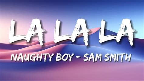 Naughty Boy Sam Smith La La La Lyrics Youtube