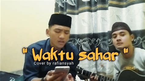 Waktu Sahar Cover By Rafiansyah Youtube