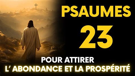 PSAUME 23 UNE PRIÈRE PUISSANTE POUR ATTIRER L ABONDANCE ET LA