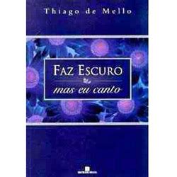 Um Livro Por Dia Livro 49 Faz Escuro Mas Eu Canto Thiago De Mello