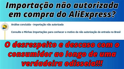 Importa O N O Autorizada Em Compra Do Aliexpress As Dificuldades