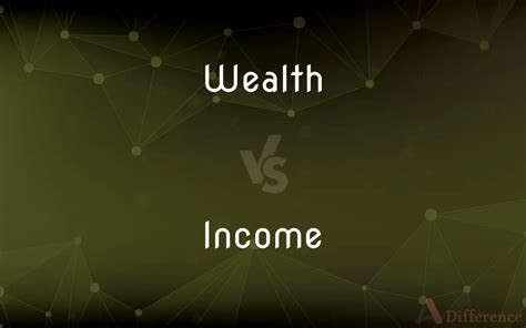 Wealth Vs Income Whats The Difference