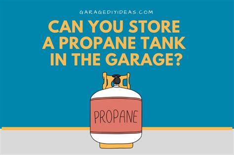 Can You Store A Propane Tank In The Garage