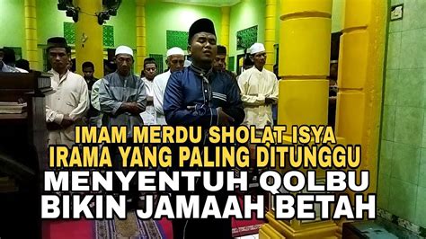 IMAM MERDU SHOLAT ISYA Irama Paling Ditunggu Menyentuh Qolbu Bikin