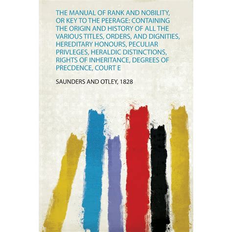 The Manual of Rank and Nobility, or Key to the Peerage : Containing the ...