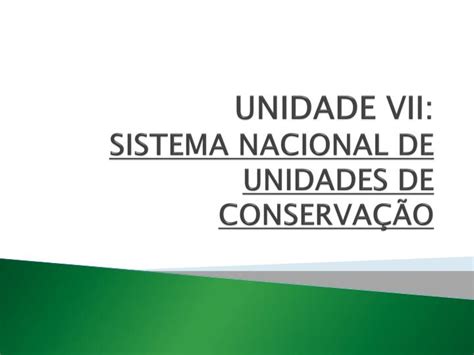 Ppt Unidade Vii Sistema Nacional De Unidades De Conserva O