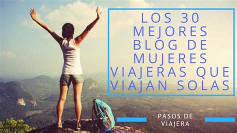 Los Mejores Blog De Mujeres Viajeras Que Viajan Solas Pasos De Viajera