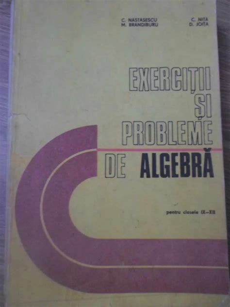 EXERCITII SI PROBLEME DE ALGEBRA PENTRU CLASELE IX XII C NASTASESCU C