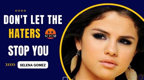 Selena Gomez Ignore The Haters And Trust Yourself Best Motivational