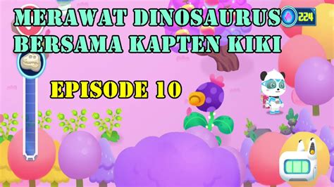 Merawat Dinosaurus Bersama Kapten Kiki Episode 10 YouTube