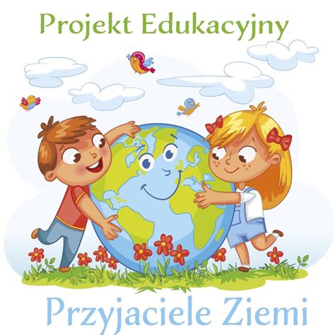 Projekt Edukacyjny Przyjaciele Ziemi