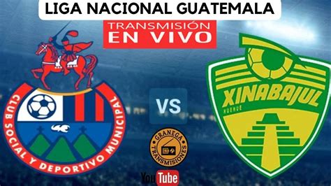 Municipal Vs Xinabajul En Vivo Liga Guatemala Apertura Jornada