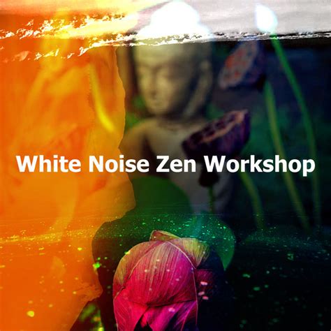 White Noise Zen Workshop Album By Meditation Focus Workshop Spotify