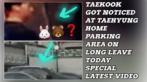 Omgtaekook Got Noticed At Taehyung Home Parking Area On Long Leave