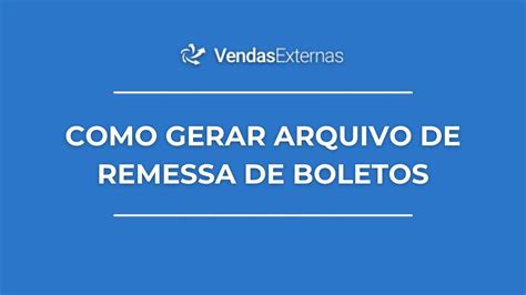 Como Gerar Arquivo De Remessa De Boletos Vendasexternas Youtube