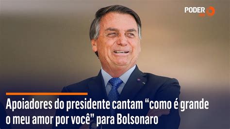 Apoiadores Do Presidente Cantam Como Grande O Meu Amor Por Voc