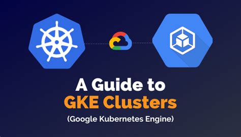 A Guide To Gke Clusters Google Kubernetes Engine Whizlabs Blog