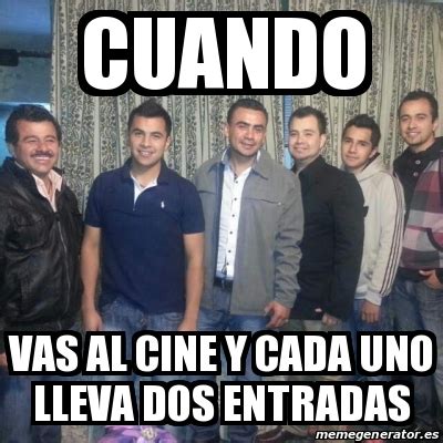 Meme Personalizado Cuando Vas Al Cine Y Cada Uno Lleva Dos Entradas