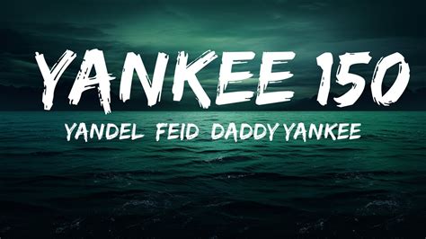 Yandel Feid Daddy Yankee Yankee 150 Letra Lyrics 25 Min Youtube